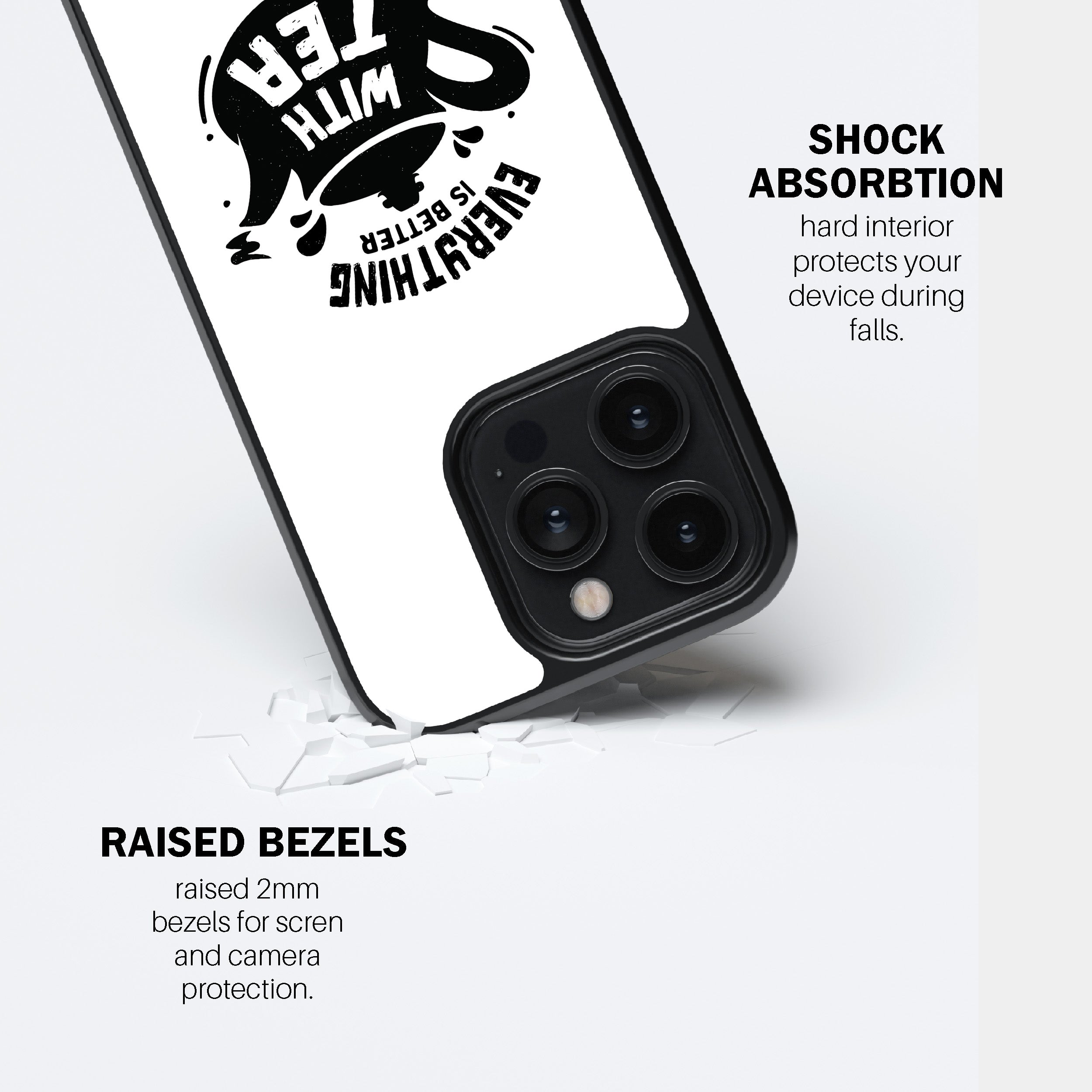 Everything Is Better With Tea Phone Cover