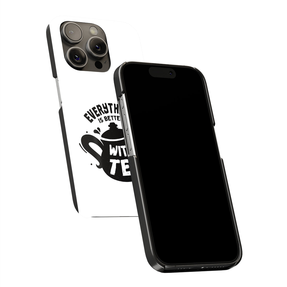 Everything Is Better With Tea Phone Cover