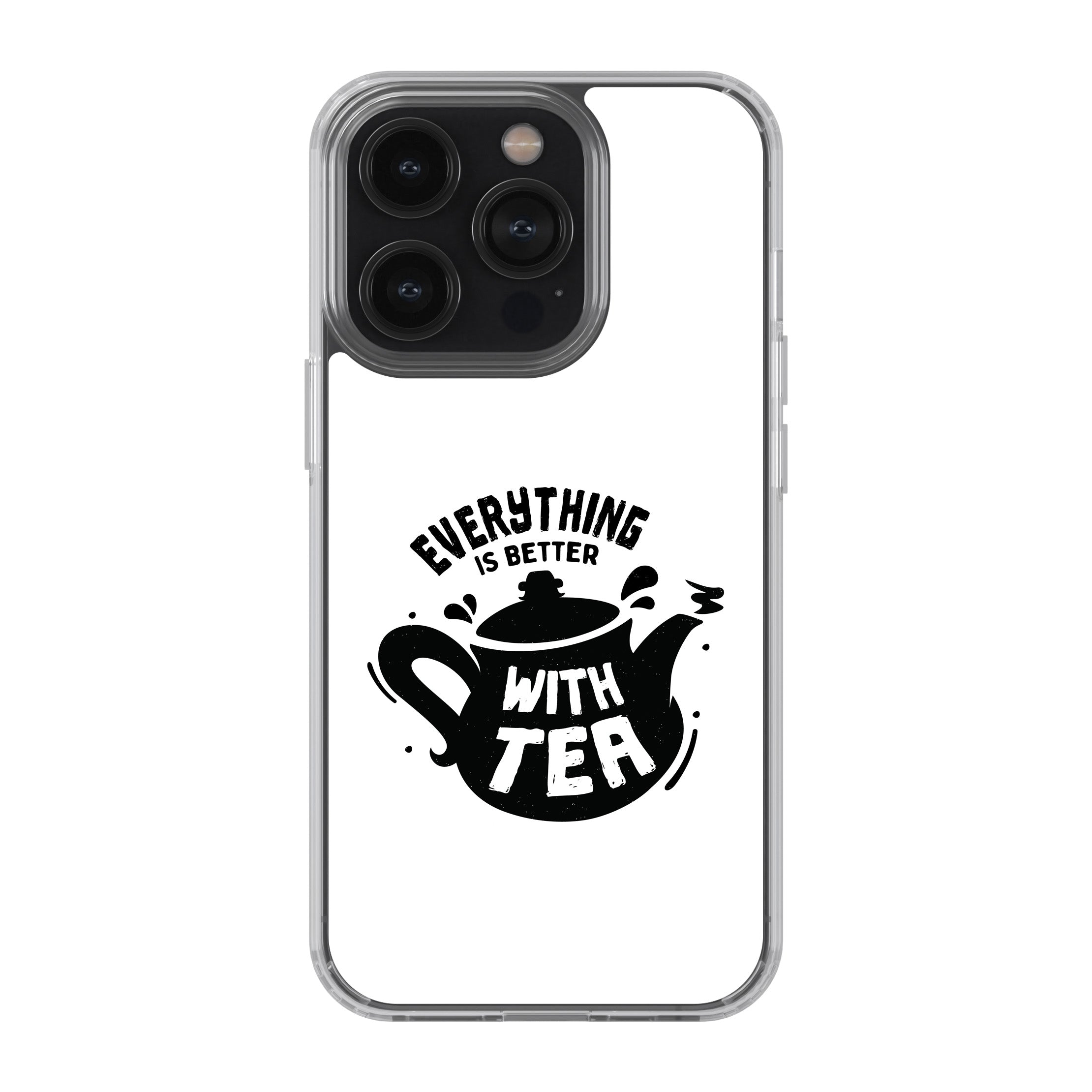 Everything Is Better With Tea Phone Cover