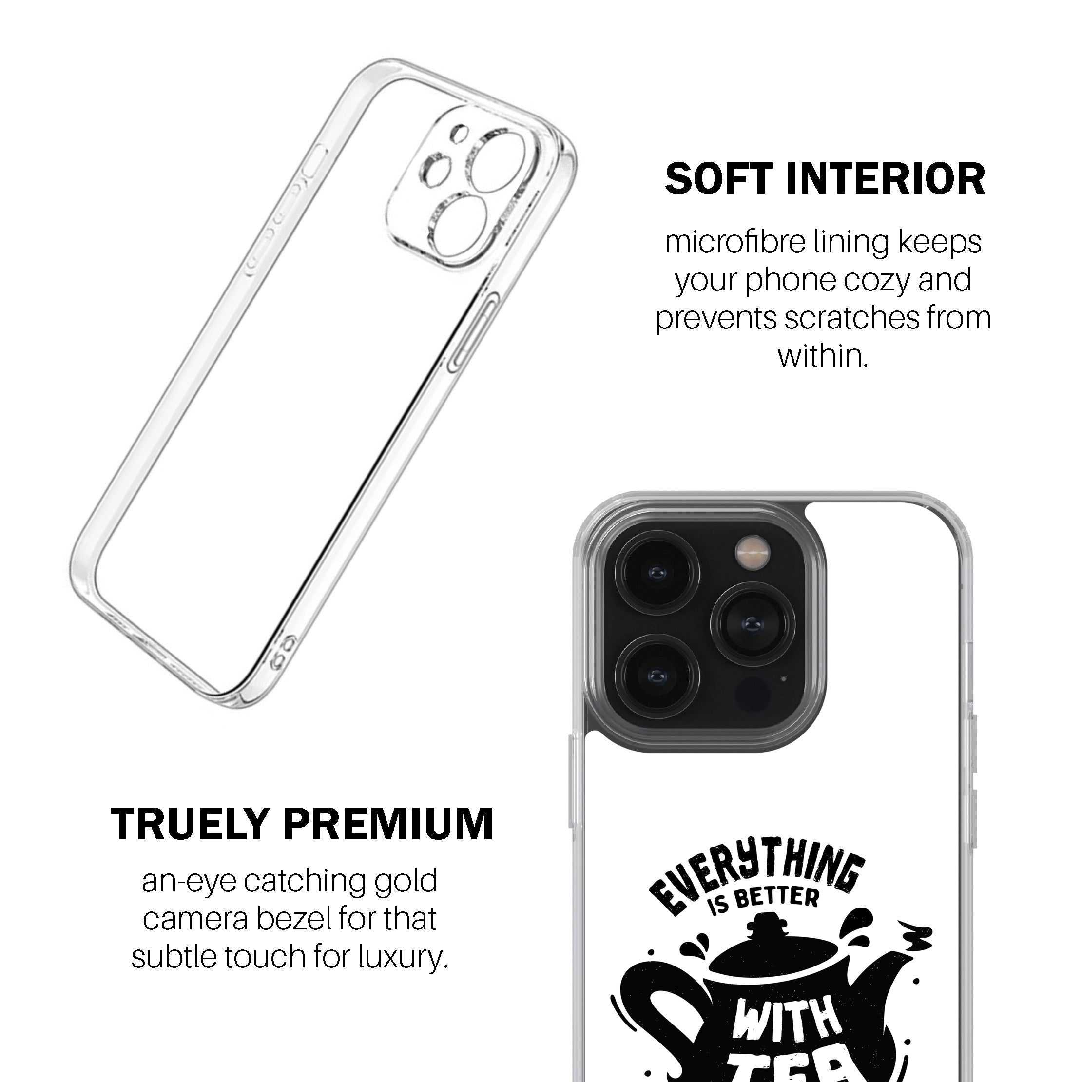 Everything Is Better With Tea Phone Cover
