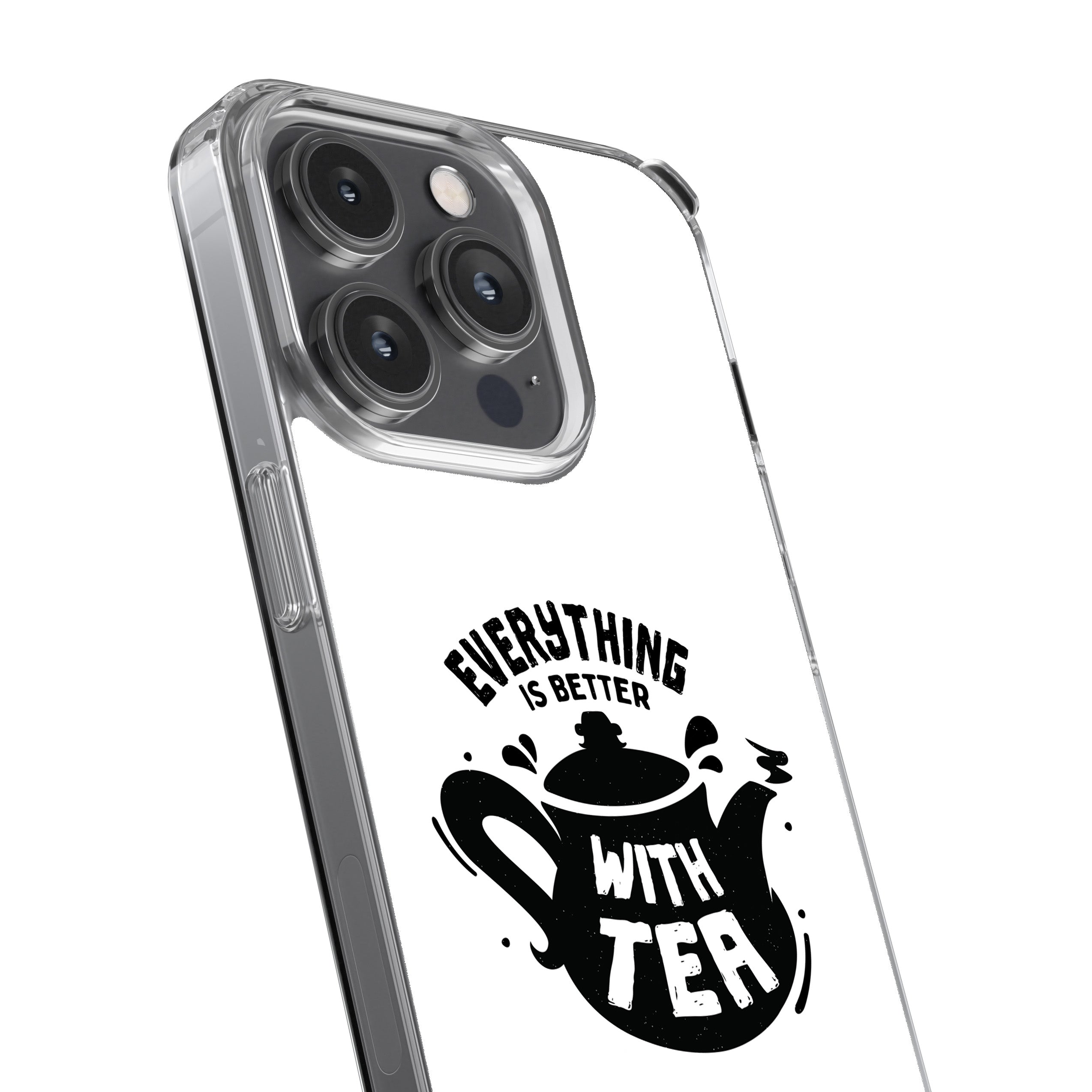 Everything Is Better With Tea Phone Cover
