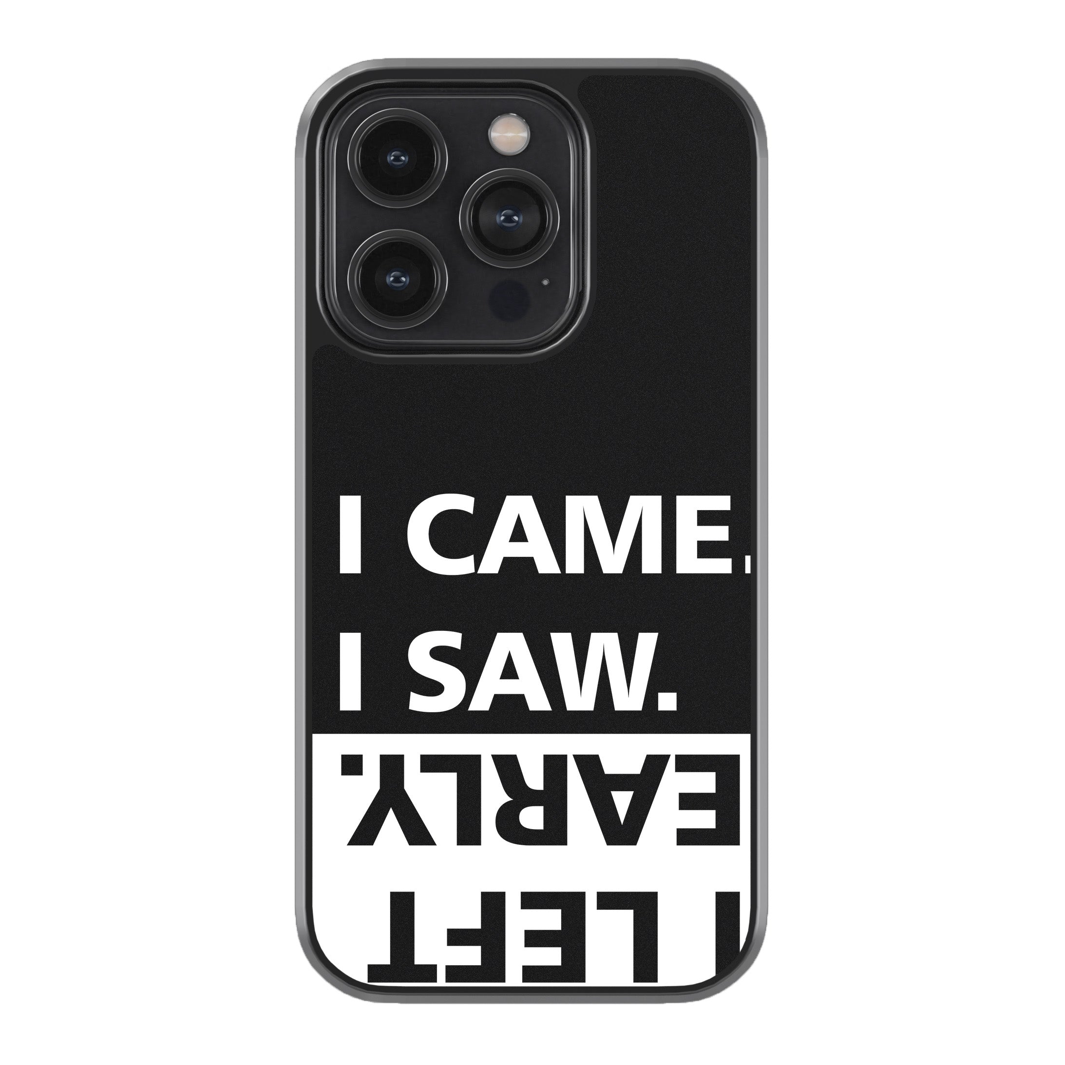 I Came. I Saw. I Left Early. Phone Cover