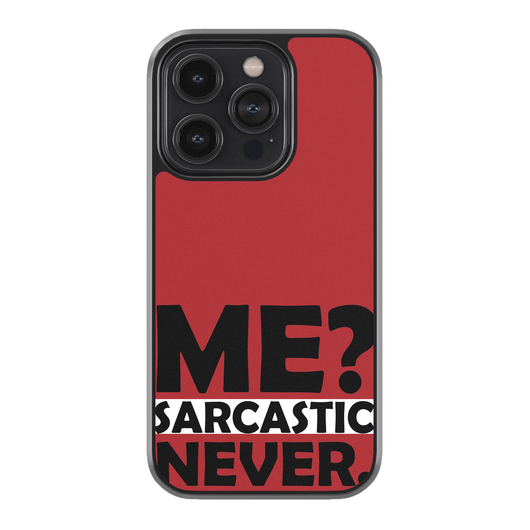 Me? Sarcastic? Never.  Phone Cover