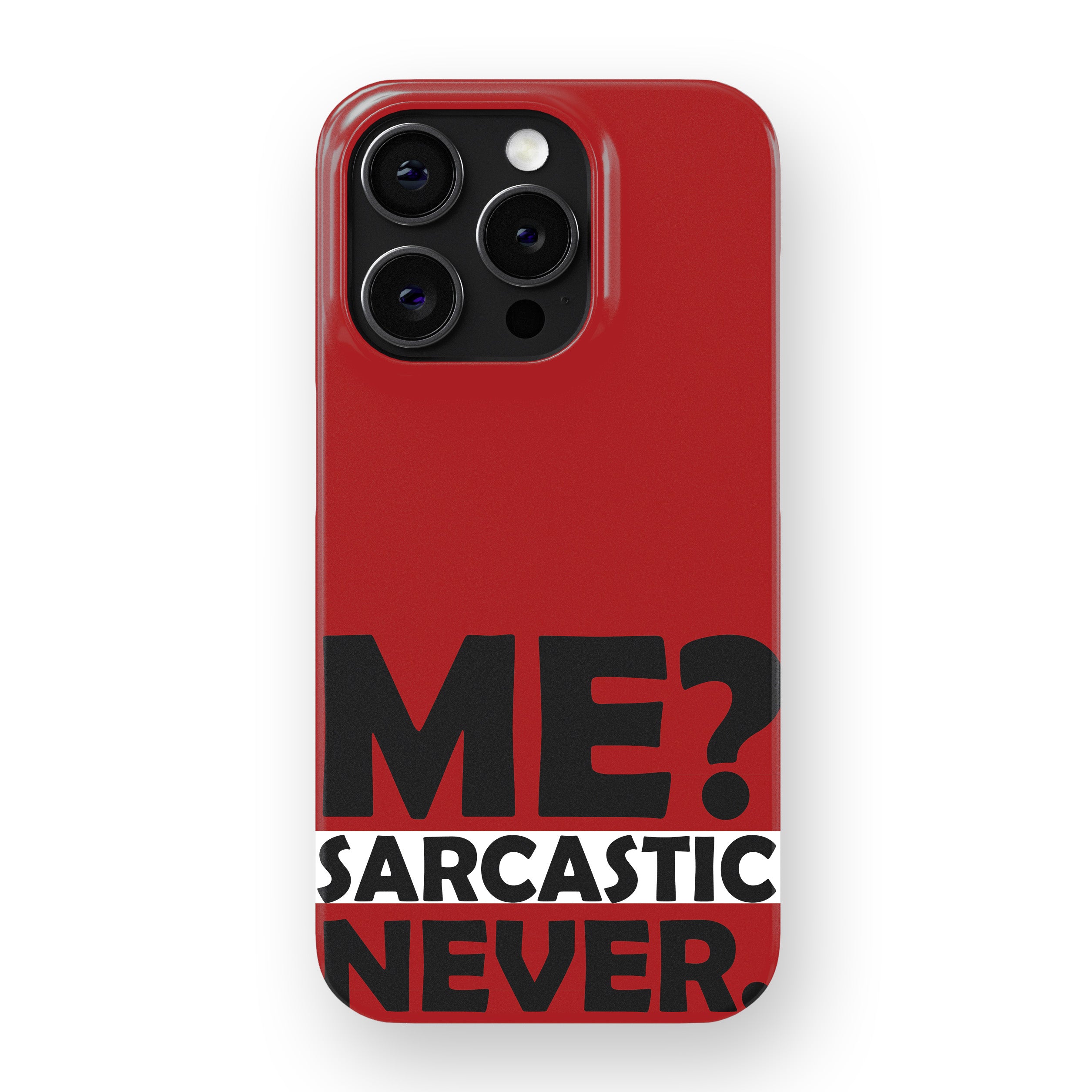 Me? Sarcastic? Never.  Phone Cover