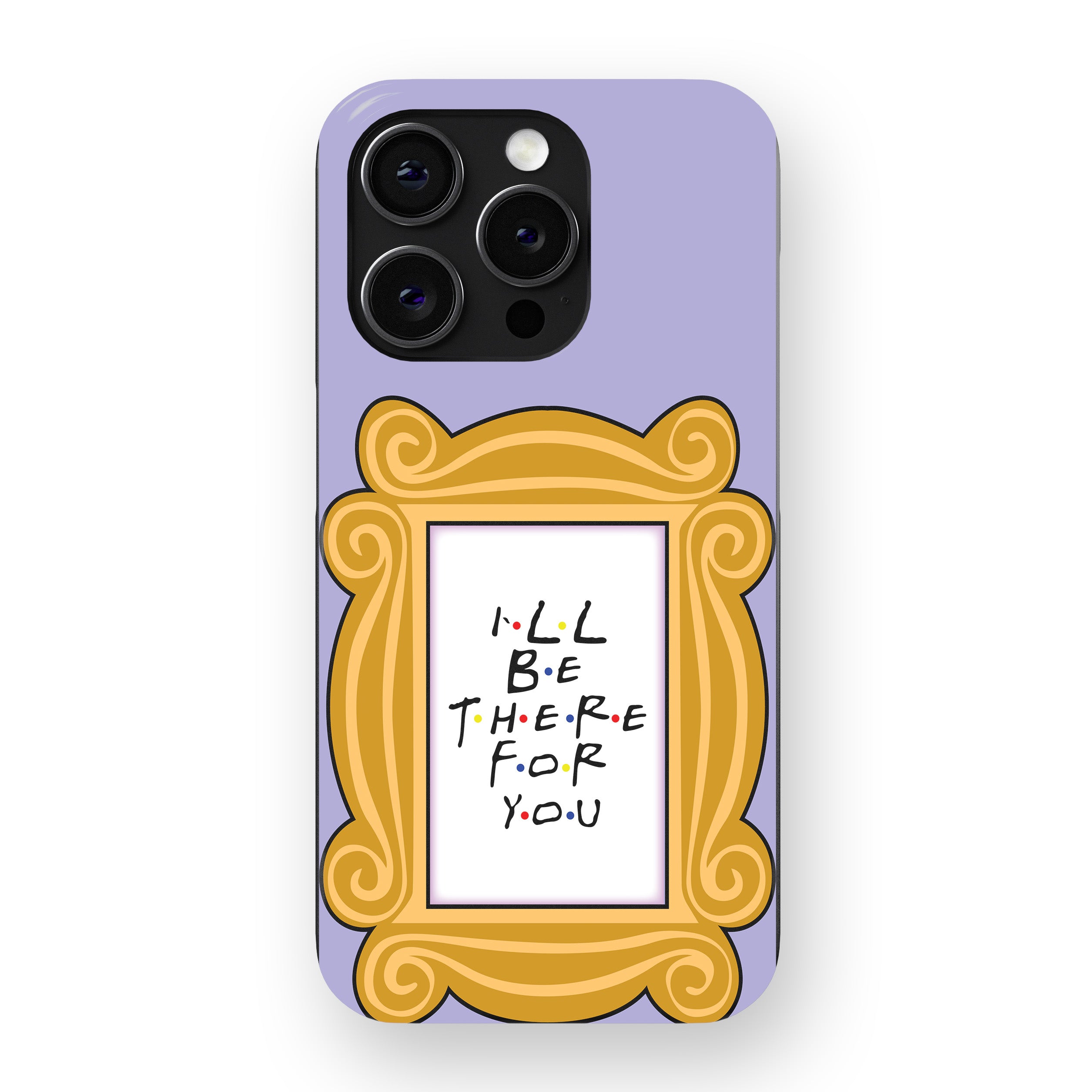 I’ll Be There For You Frame Phone Cover