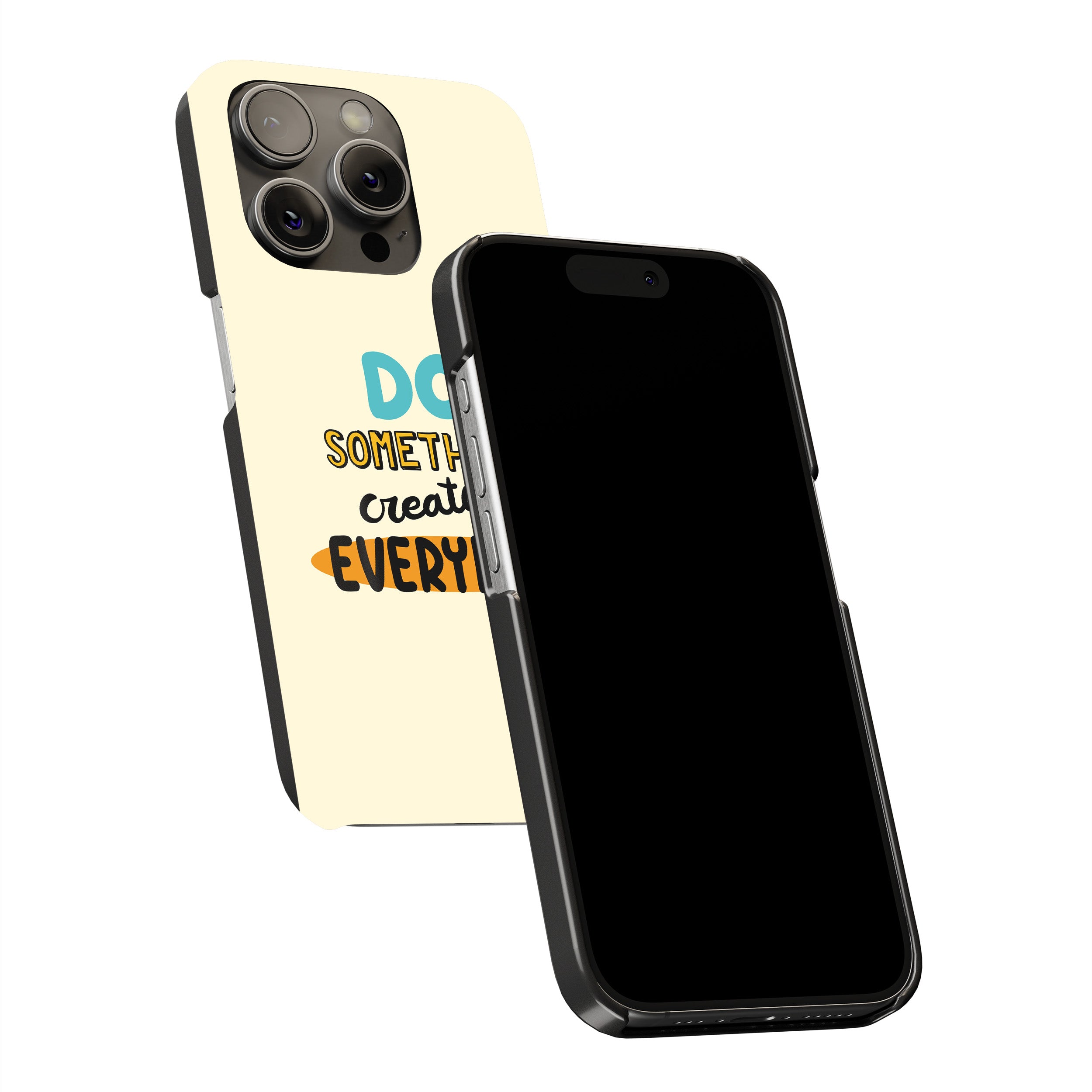 Do Something Creative Everyday! Phone Cover