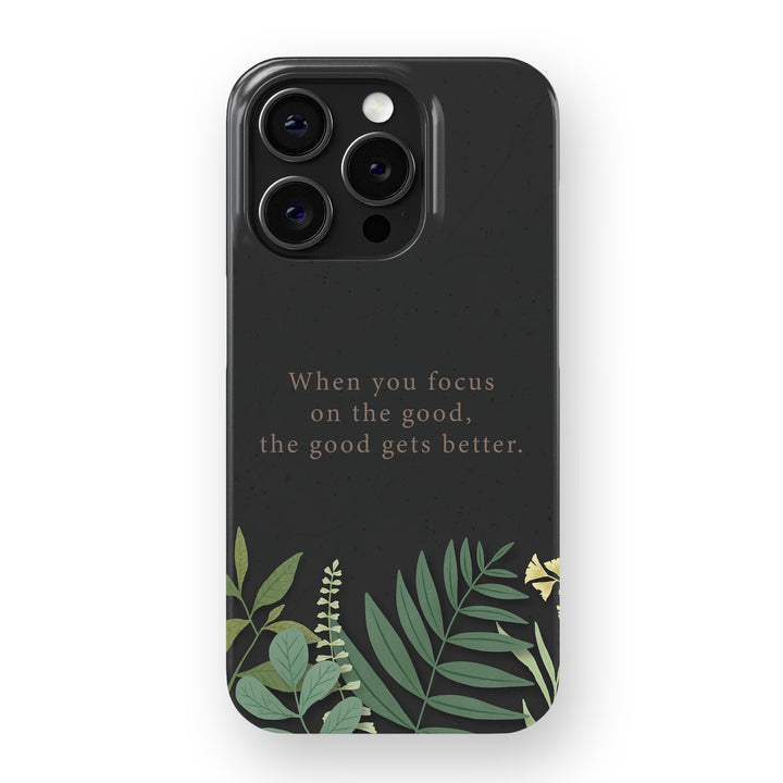When You Focus On The Good, The Good Gets Better.  Phone Cover
