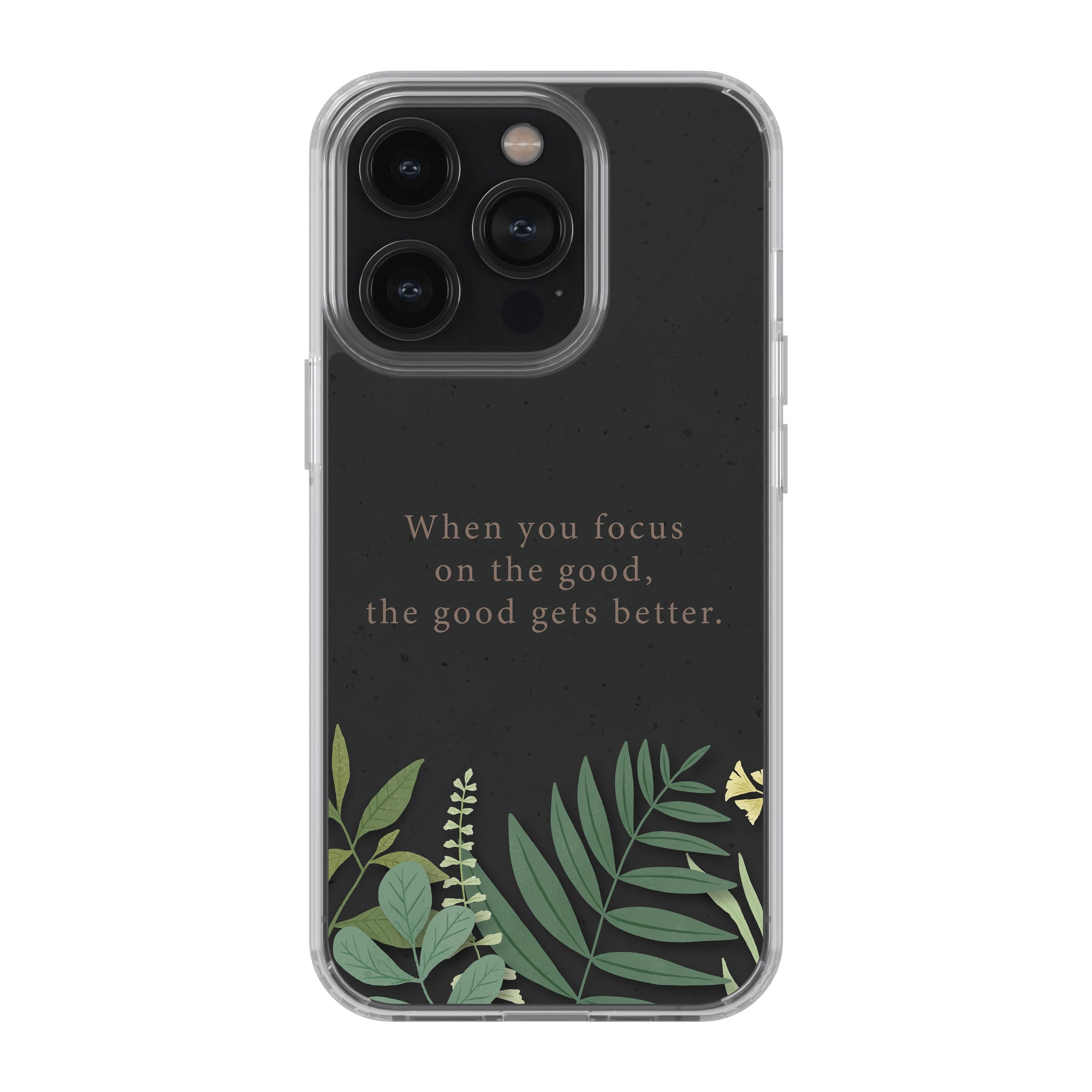 When You Focus On The Good, The Good Gets Better.  Phone Cover