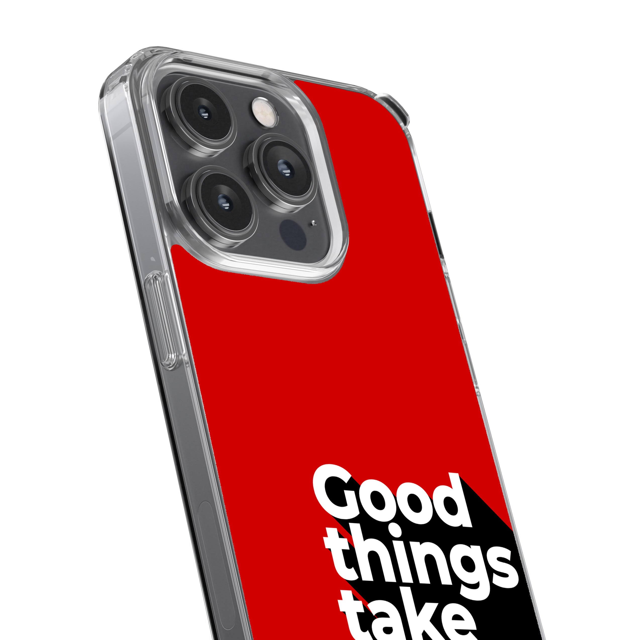 Good Things Take Time.  Phone Cover